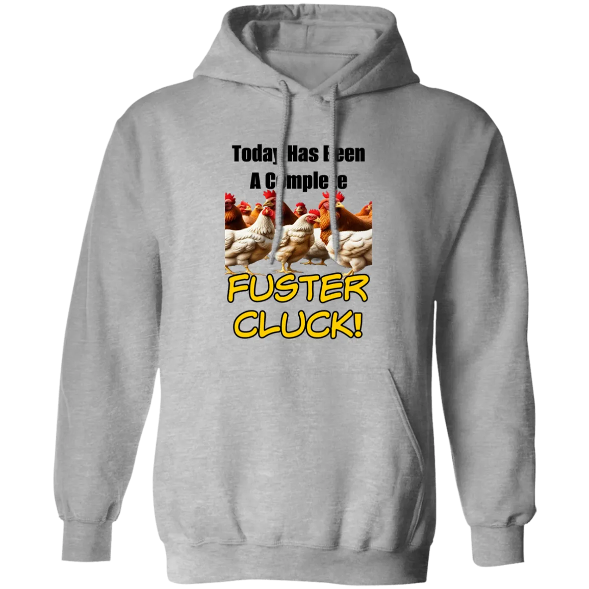 Today Has Been A Complete Fuster Cluck Pullover Hoodie