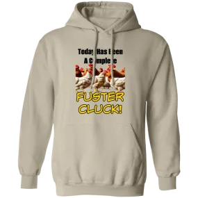 Today Has Been A Complete Fuster Cluck Pullover Hoodie